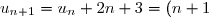 u_{n+1}=u_n+2n+3=(n+1)^2+2n+3=n^2+2n+1+2n+3=n^2+4n+4=(n+2)^2